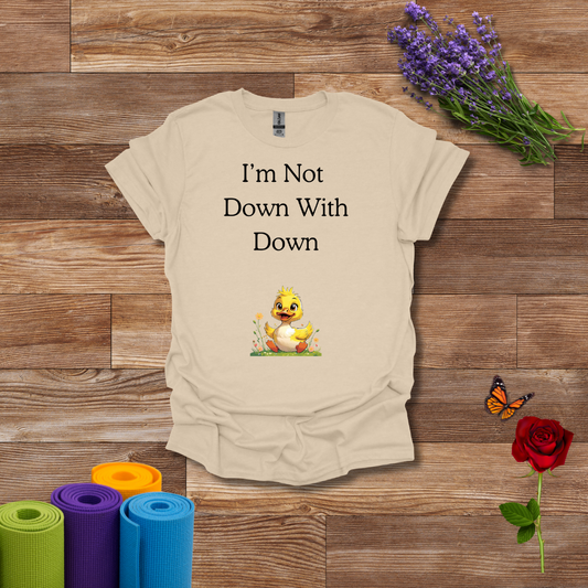 Not Down with Down T-Shirt